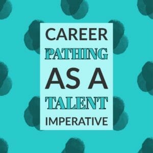 |Why Career Pathing Is Vital To Your Talent Management Strategy In 2019 website|Career Pathing as a Talent Imperative TalentGuard||