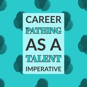 |Why Career Pathing Is Vital To Your Talent Management Strategy In 2019 website|Career Pathing as a Talent Imperative TalentGuard||
