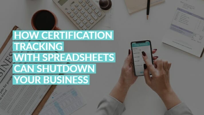 Resource Box Header How Certification Tracking with Spreadsheets Can Shut Down Your Business