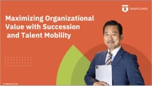 TalentGuard Maximizing Organizational Value with Succession